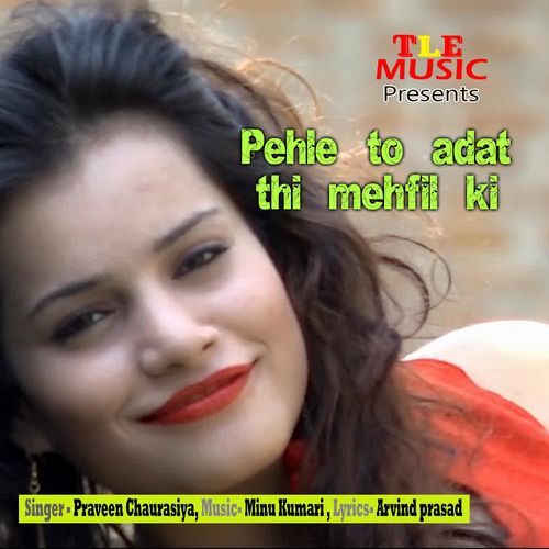Pehle To Adat Thi Mehfil Ki Praveen Chaurasiya MP3 Download
